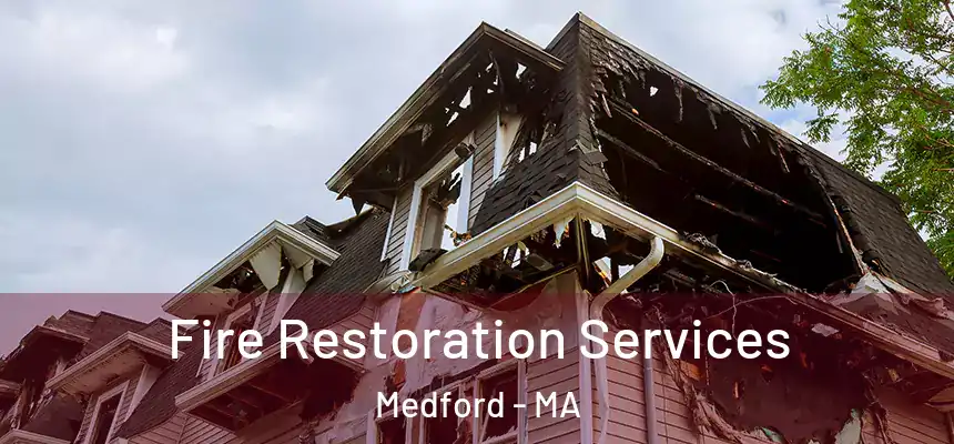 Fire Restoration Services Medford - MA