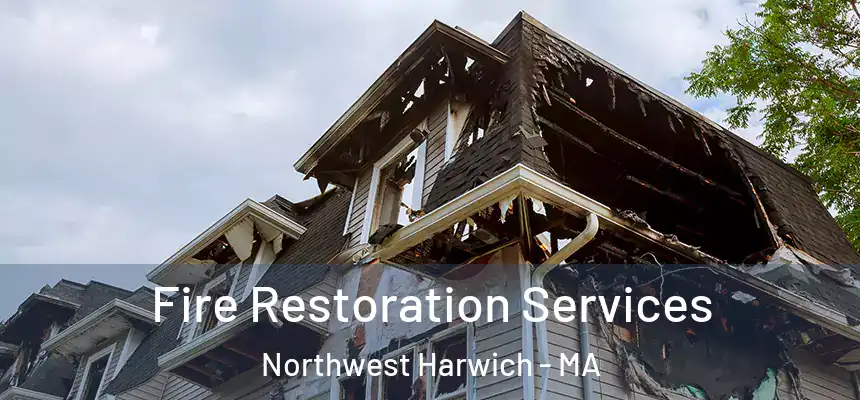  Fire Restoration Services Northwest Harwich - MA