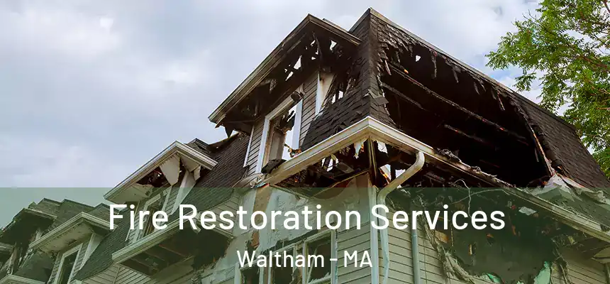 Fire Restoration Services Waltham - MA