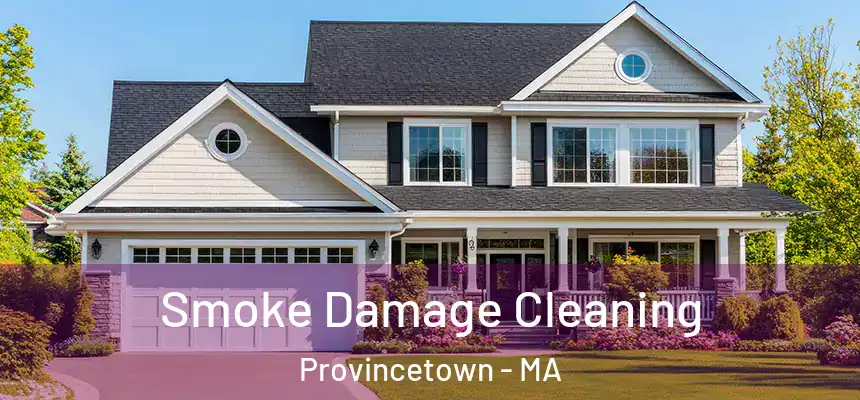 Smoke Damage Cleaning Provincetown - MA